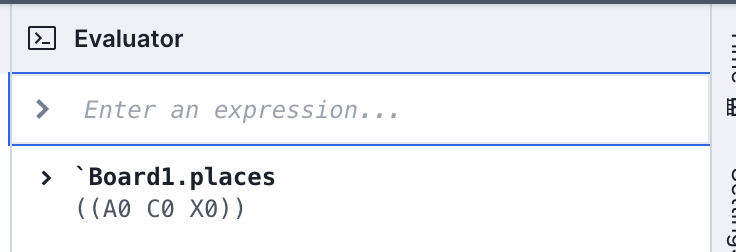 Evaluating an expression: the evaluator is open, and the user has just evaluated the expression \Board1.places. The result,((A0 C0 X0))`, appears beneath the input box.